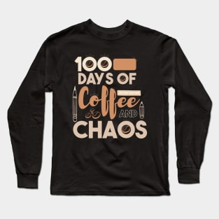 100 Days Of Coffee And Chaos Teacher Long Sleeve T-Shirt